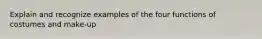 Explain and recognize examples of the four functions of costumes and make-up
