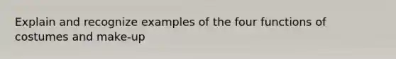 Explain and recognize examples of the four functions of costumes and make-up
