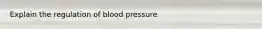 Explain the regulation of blood pressure