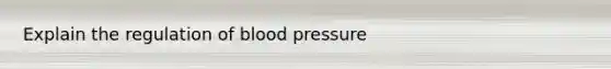 Explain the regulation of blood pressure