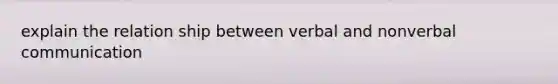 explain the relation ship between verbal and nonverbal communication