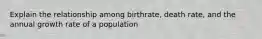 Explain the relationship among birthrate, death rate, and the annual growth rate of a population