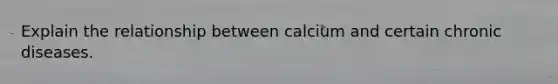 Explain the relationship between calcium and certain chronic diseases.