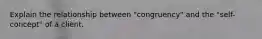 Explain the relationship between "congruency" and the "self-concept" of a client.