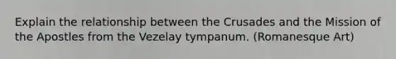 Explain the relationship between the Crusades and the Mission of the Apostles from the Vezelay tympanum. (Romanesque Art)