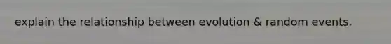 explain the relationship between evolution & random events.