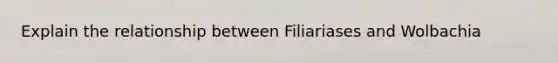 Explain the relationship between Filiariases and Wolbachia