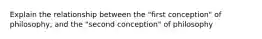 Explain the relationship between the "first conception" of philosophy, and the "second conception" of philosophy