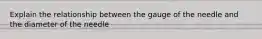 Explain the relationship between the gauge of the needle and the diameter of the needle