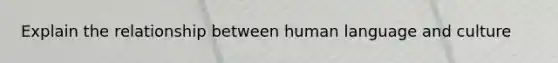 Explain the relationship between human language and culture
