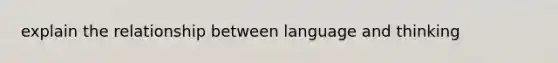 explain the relationship between language and thinking