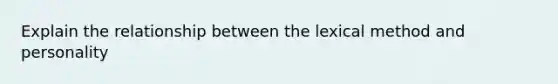 Explain the relationship between the lexical method and personality