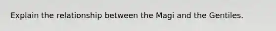 Explain the relationship between the Magi and the Gentiles.