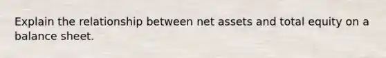 Explain the relationship between net assets and total equity on a balance sheet.