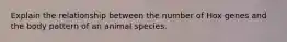 Explain the relationship between the number of Hox genes and the body pattern of an animal species.