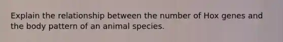 Explain the relationship between the number of Hox genes and the body pattern of an animal species.