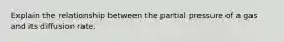Explain the relationship between the partial pressure of a gas and its diffusion rate.