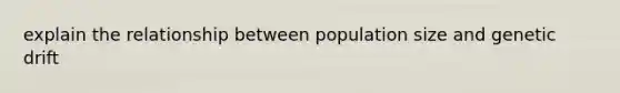 explain the relationship between population size and genetic drift