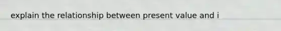 explain the relationship between present value and i