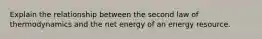 Explain the relationship between the second law of thermodynamics and the net energy of an energy resource.