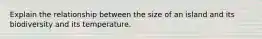 Explain the relationship between the size of an island and its biodiversity and its temperature.