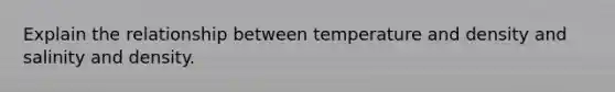 Explain the relationship between temperature and density and salinity and density.