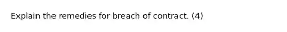 Explain the remedies for breach of contract. (4)