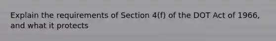 Explain the requirements of Section 4(f) of the DOT Act of 1966, and what it protects