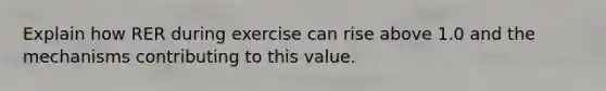 Explain how RER during exercise can rise above 1.0 and the mechanisms contributing to this value.