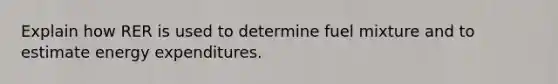 Explain how RER is used to determine fuel mixture and to estimate energy expenditures.