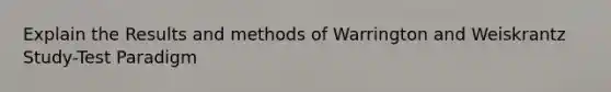 Explain the Results and methods of Warrington and Weiskrantz Study-Test Paradigm