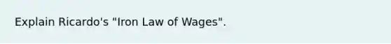 Explain Ricardo's "Iron Law of Wages".