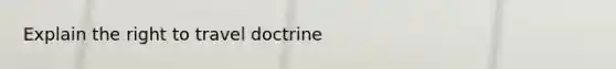 Explain the right to travel doctrine