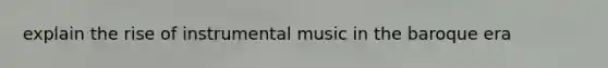 explain the rise of instrumental music in the baroque era