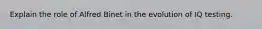 Explain the role of Alfred Binet in the evolution of IQ testing.
