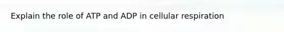 Explain the role of ATP and ADP in <a href='https://www.questionai.com/knowledge/k1IqNYBAJw-cellular-respiration' class='anchor-knowledge'>cellular respiration</a>