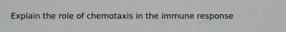 Explain the role of chemotaxis in the immune response
