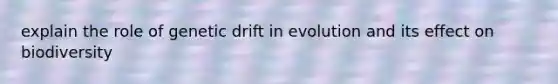 explain the role of genetic drift in evolution and its effect on biodiversity