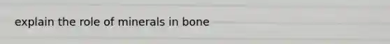 explain the role of minerals in bone