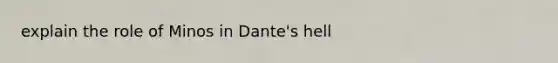 explain the role of Minos in Dante's hell