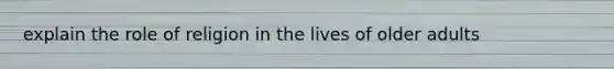 explain the role of religion in the lives of older adults