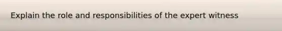 Explain the role and responsibilities of the expert witness