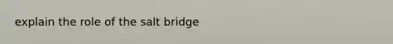 explain the role of the salt bridge