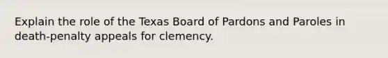 Explain the role of the Texas Board of Pardons and Paroles in death-penalty appeals for clemency.