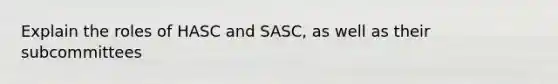 Explain the roles of HASC and SASC, as well as their subcommittees