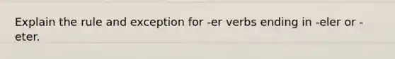 Explain the rule and exception for -er verbs ending in -eler or -eter.