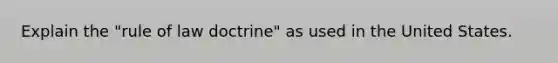 Explain the "rule of law doctrine" as used in the United States.