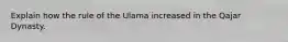 Explain how the rule of the Ulama increased in the Qajar Dynasty.