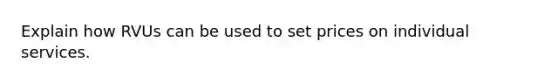 Explain how RVUs can be used to set prices on individual services.