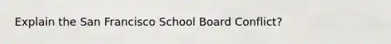 Explain the San Francisco School Board Conflict?